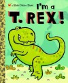 I'm a T. Rex! (Little Golden Book) - Dennis Shealy, Brian Biggs