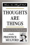 Thoughts Are Things - Prentice Mulford