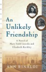 An Unlikely Friendship: A Novel of Mary Todd Lincoln and Elizabeth Keckley - Ann Rinaldi