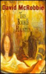 This Book is Haunted - David McRobbie