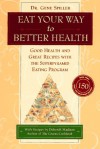 Eat Your Way to Better Health: Good Health and Great Recipes with the Superpyramid Eating Program - Gene A. Spiller