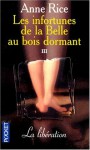 Les infortunes de la Belle au bois dormant. Tome 3 : La libération - A.N. Roquelaure, Anne Rice