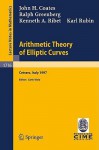 Arithmetic Theory of Elliptic Curves: Lectures Given at the 3rd Session of the Centro Internazionale Matematico Estivo (C.I.M.E.)Held in Cetaro, Italy, July 12-19, 1997 - J. Coates, R. Greenberg