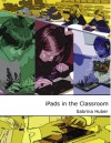 iPads in the Classroom: A Development of a Taxonomy for the Use of Tablets in Schools - Sabrina Huber, Martin Ebner, Sandra Sch N.