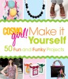 CosmoGIRL! Make It Yourself: 50 Fun and Funky Projects - CosmoGIRL! Magazine, CosmoGIRL! Magazine