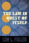 The Law in Quest of Itself - Lon L. Fuller