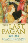 The Last Pagan: Julian the Apostate and the Death of the Ancient World - Adrian Murdoch