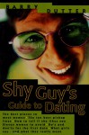 The Shy Guy's Guide to Dating: The Best Places to Meet Women, the Ten Best Pickup Lines, How to Tell if She Likes You, Eleven Women to Avoid, Do's and ... What Girls Say...and What They Really Mean - Barry Dutter