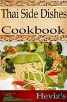 Thai Side Dishes 101. Delicious, Nutritious, Low Budget, Mouth Watering Thai Side Dishes Cookbook - Heviz's