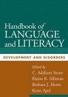 Handbook of Language and Literacy, First Edition: Development and Disorders - C. Addison Stone, Elaine R. Silliman, Barbara J. Ehren, Kenn Apel