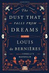 The Dust That Falls from Dreams: A Novel - Louis de Bernières