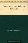 Peter Mayr der Wirt an der Mahr - Peter Rosegger