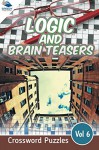 Logic and Brain Teasers Crossword Puzzles Vol 6 (Crossword Puzzles Series) - Speedy Publishing LLC
