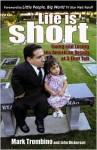 Life is Short: Living and Losing the American Dream at 3-feet Tall - Mark Trombino, John Dickerson