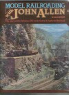 Model Railroading With John Allen: The Story of the Fabulous HO Scale Gorre & Daphetid Railroad - Linn H. Westcott