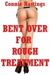 Bent Over for Rough Treatment: Five First Anal Sex Erotica Stories - Connie Hastings