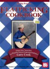 Flatpicking Cookbook: Sixteen Solos Transcribed as Played by National Flatpicking Champion Gary Cook [With CD] - Gary Cook