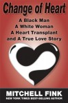 Change of Heart: A Black Man, A White Woman, A Heart Transplant, and A True Love Story - Mitchell Fink