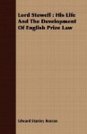 Lord Stowell: His Life and the Development of English Prize Law - Edward Stanley Roscoe