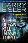 A Clean Kill in Tokyo (Previously Published as Rain Fall) (A John Rain Novel) - Barry Eisler