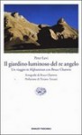 Il giardino luminoso del re angelo.Un viaggio in Afghanistan con Bruce Chatwin - Peter Levi, Marco Bosonetto, Tiziano Terzani