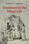 Emotions in the Moral Life - Robert C. Roberts