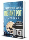 Freestyle 2018 Instant Pot Cookbook: Quick and Easy Freestyle 2018 Instant Pot Recipes - Donna Maria