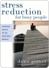 Stress Reduction for Busy People - Dawn Groves