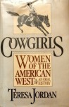 Cowgirls: Women In The American West - Teresa Jordan