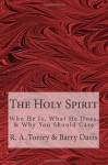 The Holy Spirit: Who He Is, What He Does, & Why You Should Care - R. A. Torrey, Barry L. Davis