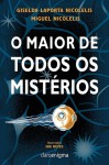 O Maior de Todos os Mistérios - Miguel Nicolelis, Giselda Laporta Nicolelis