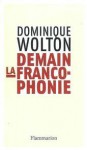 Demain la francophonie - Dominique Wolton