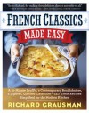 French Classics Made Easy: More Than 250 Great French Recipes Updated and Simplified for the American Kitchen - Richard Grausman