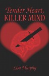 Tender Heart, Killer Mind - Lisa Murphy