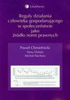 Reguły działania człowieka gospodarującego w społeczeństwie jako źródło norm prawnych - Paweł Chmielnicki, Dybała Anna, Michał Stachura