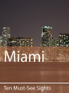 Ten Must-See Sights: Miami - Mark Green