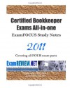 Certified Bookkeeper Exams All-in-one ExamFOCUS Study Notes 2011: Covering all FOUR exam parts - ExamREVIEW