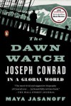 The Dawn Watch: Joseph Conrad in a Global World - Maya Jasanoff