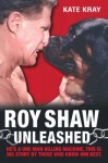 Roy Shaw Unleashed - He's a One Man Killing Machine. This Is His Story by Those Who Know Him Best - Roy Shaw