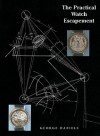 The Practical Watch Escapement - George Daniels