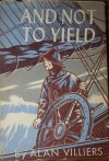 And Not To Yield: A Story of the Outward Bound School of Adventure - Alan Villiers