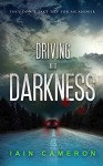 Driving into Darkness (DI Angus Henderson 2) - Iain Cameron