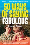 50 Ways of Saying Fabulous: Book 1 20th Anniversary Edition - Graeme Aitken