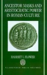 Ancestor Masks and Aristocratic Power in Roman Culture - Harriet I. Flower