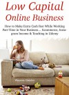 Low Capital Online Business: How to Make Extra Cash Fast While Working Part-Time in Your Business... Ecommerce, Instagram Income & Teaching in Udemy (3 Books) - Warren Geisler