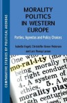 Morality Politics in Western Europe: Parties, Agendas and Policy Choices (Comparative Studies of Political Agendas) - Professor Chris Isabelle / Green-Pedersen Engeli, Isabelle Engeli, Professor Christoffer Green-Pedersen, Lars Thorup Larsen