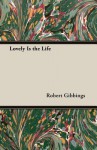 Lovely Is the Life - Robert Gibbings