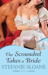 The Scoundrel Takes a Bride - Stefanie Sloane