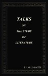 Talks on the study of literature - Arlo Bates