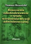 Roszczenia odszkodowawcze z tytułu wzruszenia decyzji administracyjnej - Tomasz Brzezicki